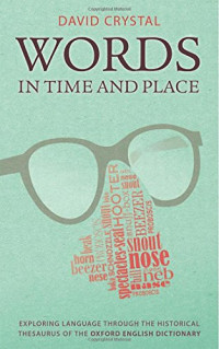 David Crystal — Words in Time and Place: Exploring Language Through the Historical Thesaurus of the Oxford English Dictionary