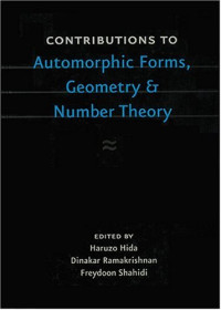 Haruzo Hida, Dinakar Ramakrishnan, Freydoon Shahidi — Contributions to Automorphic Forms, Geometry, and Number Theory: A Volume in Honor of Joseph Shalika