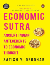 Satish Y Deodhar — IIMA - Economic Sutra: Ancient Indian Antecedents to Economic Thought