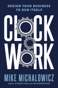 Mike Michalowicz — Clockwork