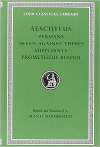 Alan H. Sommerstein (ed.,trans.) — Aeschylus: Persians. Seven against Thebes. Suppliants. Prometheus Bound