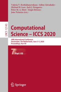 Valeria V. Krzhizhanovskaya, Gábor Závodszky, Michael H. Lees, Jack J. Dongarra, Peter M. A. Sloot, Sérgio Brissos, João Teixeira — Computational Science – ICCS 2020: 20th International Conference, Amsterdam, The Netherlands, June 3–5, 2020, Proceedings, Part VII