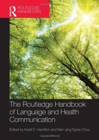 Heidi Hamilton, Wen-ying Sylvia Chou (eds.) — The Routledge Handbook of Language and Health Communication