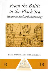 David Austin, Leslie Alcock — From the Baltic to the Black Sea: Studies in Medieval Archaeology