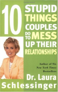 Dr. Laura Schlessinger — Ten Stupid Things Couples Do to Mess Up Their Relationships