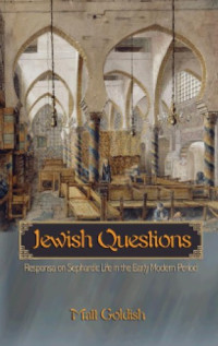 Matt Goldish — Jewish Questions: Responsa on Sephardic Life in the Early Modern Period