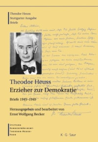 Stiftung BundesprÃ¤sident-Theodor-Heuss-Haus — Theodor Heuss: Theodor Heuss. Erzieher zur Demokratie. Briefe 1945-1949