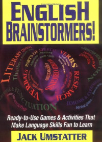 Jack Umstatter — English Brainstormers!: Ready-to-Use Games & Activities That Make Language Skills Fun to Learn
