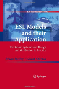 Brian Bailey, Grant Martin (auth.) — ESL Models and their Application: Electronic System Level Design and Verification in Practice