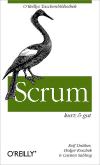 Rolf Dräther, Holger Koschek, Carsten Sahling — Scrum kurz & gut