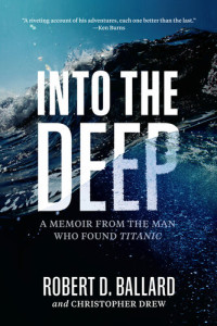 Robert D. Ballard, Christopher Drew — Into The Deep