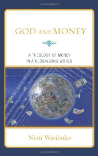Nimi Wariboko — God and Money: A Theology of Money in a Globalizing World