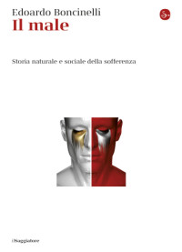 Edoardo Boncinelli — Il male. Storia naturale e sociale della sofferenza