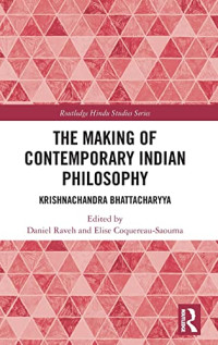 Daniel Raveh, Elise Coquereau-Saouma — The Making of Contemporary Indian Philosophy