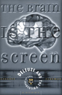 Gregory Flaxman (editor) — The Brain Is the Screen: Deleuze and the Philosophy of Cinema
