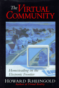 Howard Rheingold — The Virtual Community: Homesteading on the Electronic Frontier