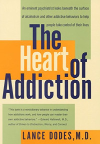Lance M. Dodes — The Heart of Addiction: A New Approach to Understanding and Managing Alcoholism and Other Addictive Behaviors