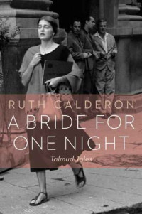 Dr. Ruth Calderon, Ilana Kurshan — A Bride for One Night: Talmud Tales