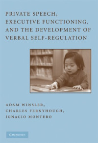 Adam Winsler, Charles Fernyhough, Ignacio Montero — Private Speech, Executive Functioning, and the Development of Verbal Self-Regulation