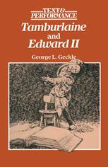 George L. Geckle (auth.) — Tamburlaine and Edward II: Text and Performance