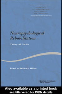 Barbara A. Wilson — Neuropsychological Rehabilitation - Theory and Practice (Studies on Neuropsychology, Development, and Cognition).