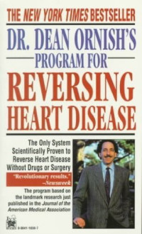 Dean Ornish — Dr. Dean Ornish's Program for Reversing Heart Disease: The Only System Scientifically Proven to Reverse Heart Disease Without Drugs or Surgery