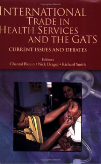 Chantal Blouin — International Trade in Health Services and the GATS - Current Issues and Debates (World Bank Trade and Development Series)