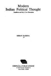 Kiran Saxena — Modern Indian political thought : Gandhism and Roy's new humanism