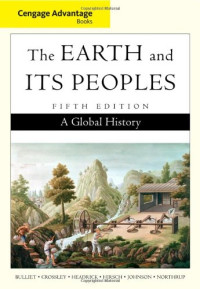 Richard W. Bulliet, Pamela Crossley, Daniel R. Headrick, Steven W. Hirsch, Lyman Johnson, David Northrup — The Earth and Its Peoples: A Global History (5th Ed.)