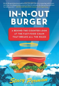 Stacy Perman — In-N-Out Burger: A Behind-the-Counter Look at the Fast-Food Chain That Breaks All the Rules