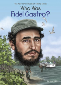 Ted Hammond; Fabiny, Sarah — Who Was Fidel Castro?