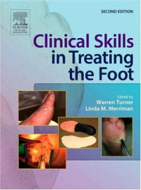 Warren A. Turner, PhD BSc DpodM MChS, and Linda M. Merriman, PhD MPhil DPodM MChS CertEd (Eds.) — Clinical Skills in Treating the Foot