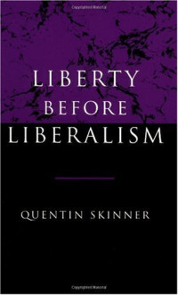 Quentin Skinner — Liberty before Liberalism