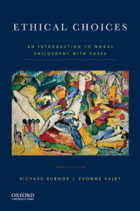 Richard Burnor, Yvonne Raley — Ethical Choices: An Introduction to Moral Philosophy with Cases