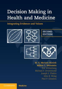 Myriam Hunink; Paul Glasziou; Joseph Pliskin; Milton Weinstein; Eve Wittenberg; Michael Drummond; John Wong — Decision Making in Health and Medicine: Integrating Evidence and Values