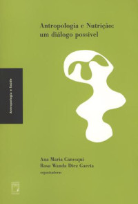 Canesqui, a m; Garcia, r w d — Antropologia e nutrição: um diálogo possível