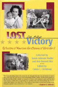 Calvin L. Chistman, Ann Bennett Mix, Susan J. Hadler — Lost in the Victory - Reflections of American War Orphans of World War II