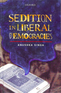 Anushka Singh — Sedition in Liberal Democracies