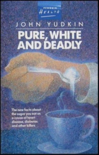 John Yudkin — Pure, White and Deadly