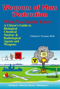 Gladson I. Nwanna — Weapons of Mass Destruction, What You Should Know: A Citizen's Guide to Biological, Chemical, and Nuclear Agents & Weapons