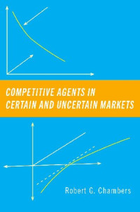 Robert G. Chambers — Competitive Agents in Certain and Uncertain Markets