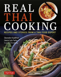 Chawadee Nualkhair; Lauren Lulu Taylor — Real Thai Cooking : Recipes and Stories from a Thai Food Expert