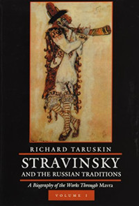 Richard Taruskin — Stravinsky and the Russian Traditions (vol. 1) A Biography of the Works through Mavra (1996. e2016) [CENTENNIAL BOOKS]