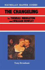 Tony Bromham (auth.) — The Changeling by Thomas Middleton and William Rowley