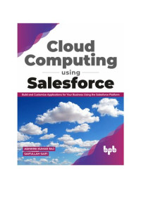 Ashwini Kumar Raj, Saifullah Saifi — Cloud Computing Using Salesforce: Build and Customize Applications for your business using the Salesforce Platform (English Edition)