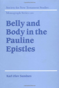 Karl Olav Sandnes — Belly and Body in the Pauline Epistles (Society for New Testament Studies Monograph Series)