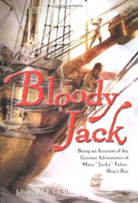 Louis A. Meyer — Bloody Jack: Being an Account of the Curious Adventures of Mary "Jacky" Faber, Ship's Boy