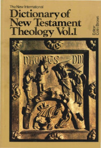 Colin Brown (ed.) — The New International Dictionary of New Testament Theology, Vol. 1: A-F