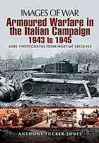 Tucker-Jones, Anthony — Armoured Warfare in the Italian Campaign 1943 to 1945: Rare Photographs from Wartime Archives
