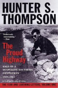 Thompson, Hunter S;Kennedy, William J(Foreword);Brinkley, Douglas(Editor) — Proud Highway: Saga of a Desperate Southern Gentleman, 1955-1967